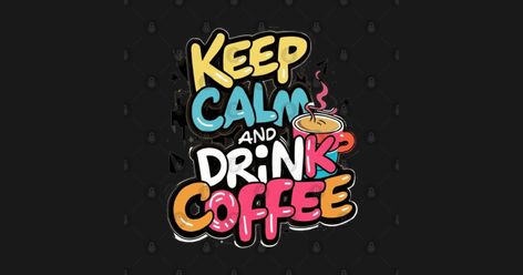 T-shirt Keep Calm And drink Coffee - Keep Calm And Drink Coffee - T-Shirt | TeePublic Keep Calm And Drink, Coffee Tshirt, Coffee Enthusiast, Coffee Date, Drink Coffee, Coffee Cozy, Coffee Quotes, White Design, Coffee Drinks