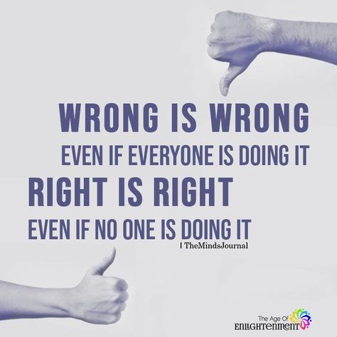 Wrong is wrong Wrong Is Wrong Even If Everyone, Wrong Is Wrong, Wrong Quote, The Minds Journal, Better Mental Health, Meant To Be Yours, The Angle, Inspirational Quotes With Images, Spiritual Wisdom