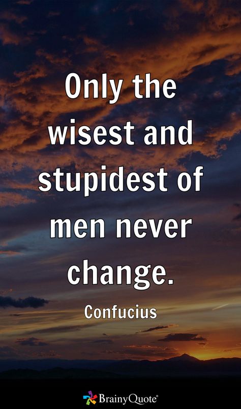 Confucius Quotes, Brainy Quotes, Words Worth, Very Inspirational Quotes, All Quotes, Never Change, Wise Quotes, True Quotes, Quote Of The Day