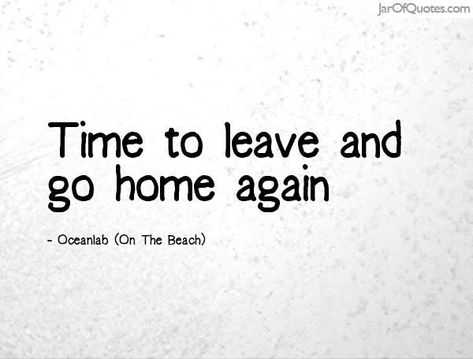 Thats why we go.. to go back home Want To Go Home Quotes, Disease Quote, Way Back Home, Deeper Conversation, Time To Leave, Good To See You, Home Again, Small Talk, Going On A Trip