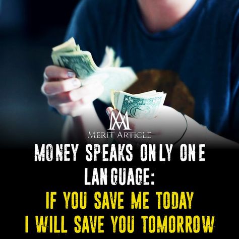 MONEY SPEAKS ONLY ONE LANGUAGE: IF YOU SAVE ME TODAY, I WILL SAVE YOU TOMORROW. Money Lyrics, Speak Quotes, Language Quotes, First Language, Save You, Success Quotes, Save Yourself, Jade, Money