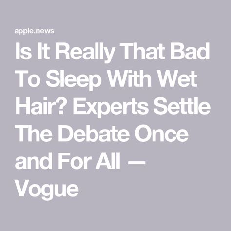 Is It Really That Bad To Sleep With Wet Hair? Experts Settle The Debate Once and For All — Vogue Hairstyles To Sleep In Wet Hair, How To Sleep With Wet Hair, Sleep With Wet Hair, Wet Hair Overnight, Sleeping With Wet Hair, Comfy Bed, Wet Hair, Dry Hair, To Sleep