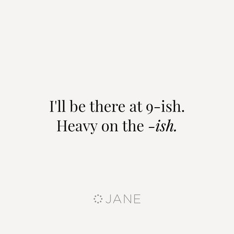 Hey, at least I'm honest. Late Quotes, Too Late Quotes, Always Late, Belly Laughs, Funny As Hell, It Goes On, Doesn't Matter, Get To Know Me, Mom Humor