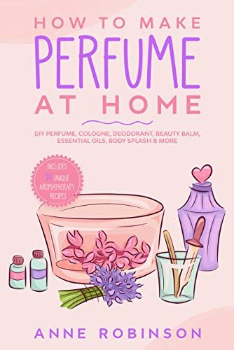 How to Make Perfume at Home: DIY Scents for Perfume, Cologne, Deodorant, Beauty Balm, Essential Oils, Body Splash - Includes 14 Unique Aromatherapy Recipes - Kindle edition by Robinson, Anne. Health, Fitness & Dieting Kindle eBooks @ Amazon.com. Natural Perfume Recipes, Smell Expensive, Solid Perfume Recipes, Diy Perfume Recipes, Make Perfume, Essential Oil Perfumes Recipes, Diy Scent, Aromatherapy Recipes, Perfume Recipes