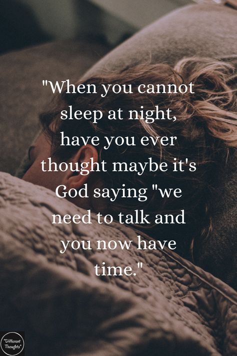 "When you cannot sleep at night, have you ever thought maybe it's God saying "we need to talk and you now have time." Quotes For When You Cant Sleep, Night Time Is The Hardest Quotes, Night Time Scripture, Night Time Quotes Inspiration, How To Sleep When You Cant, Bad Dreams Quotes Sleep Scary, Time To Sleep Quotes, Bed Time Quotes, Sleep Time Quotes