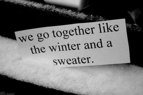 We go together like the winter and a sweater. Yes, we do :) Cute Winter Quotes, Winter Love Quotes, Natural Sinus Relief, Winter Quotes, Search Quotes, Best Friend Poems, We Go Together, Winter Love, Tumblr Photography