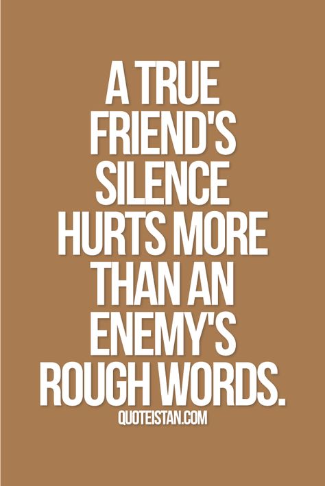 A true friend's silence hurts more than an enemy's rough words. #friendship Friendship Breakup Quotes, Silence Hurts, Losing Friends Quotes, Hurt By Friends, True Friends Quotes, Fake Friend Quotes, Psychology Quotes, Real Friendship Quotes, Fake People