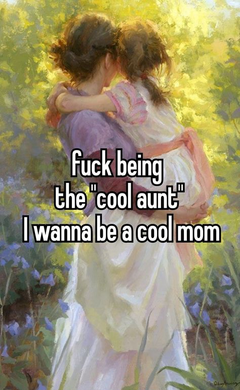 Wanna Make Out Quotes Funny, I Want To Be A Mom, Cool Aunt Aesthetic, Mom Whisper, Me As A Mom, Mom Core, The Cool Aunt, Mom Aesthetic, Cool Aunt