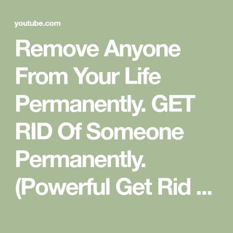 Remove Anyone From Your Life Permanently. GET RID Of Someone Permanently. (Powerful Get Rid Spell). Get Rid Of A Person Spell, How To Get Rid Of Someone Spell, Spells To Remove Someone From Your Life, Spell To Ruin Someones Life, Remove Someone From Your Life Spell, Spell To Remove Someone From Your Life, Spells To Get Rid Of Someone, How Dare You Use My Own Spell Against Me, Reclaiming Your Power Spell