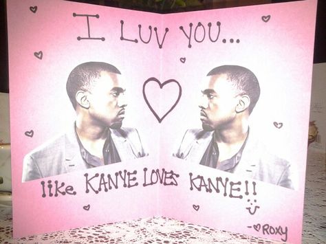 my valentine's day card to my co-worker! Kanye West. Kanye With Notepad, Chief Keef Valentine Card, Kanye Valentine Cards, Kanye West Card, Kanye West Stickers Printable, I Love You Like Kanye Loves Kanye, Kanye West Valentine Card, Kaney West, Kanye West Birthday