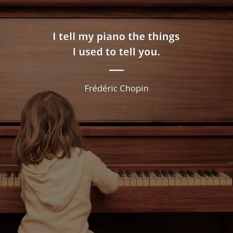 I tell my piano the things I used to tell you - Frédéric Chopin Piano Quotes Aesthetic, Piano Practice Motivation, Music Motivation Quotes, Piano Quotes Feelings, Quotes About Piano, Piano Teacher Quotes, Chopin Quotes, Pianist Aesthetic, Piano Motivation