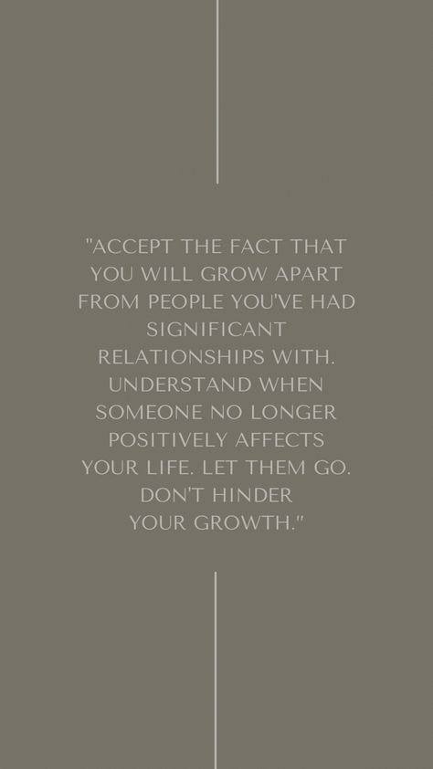 "Accept the fact that you will grow apart
from people you've had significant
relationships with. Understand when
someone no longer positively affects
your life. Let them go. Don't hinder
your growth.” Quotes About Leaving Toxic People Behind, Avoid Drama Quotes Toxic People, Let Toxic People Go Quotes, Freeing Yourself From Toxic People, Quotes About Leaving Someone Toxic, How To Move On From A Situation, People Moving Funny Quotes, When Toxic People Leave Your Life, Moving On From Toxic Friends