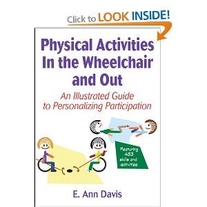 As a person involved in the care and development of individuals with disabilities, you have both the opportunity and challenge to provide movement experiences that fit within the scope of each person’s abilities. Physical Activities In the Wheelchair and Out: An Illustrated Guide to Personalizing Participation helps you create physical activity options that encourage success by honoring the capabilities of each person under your care.   June 2013 Adapted Physical Education, Kids With Disabilities, Therapeutic Recreation, Recreation Therapy, Life Dreams, Wheelchair Ramp, Physical Disabilities, Gross Motor, Free Life