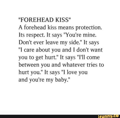 Quotes About Forehead Kisses, Ill Protect You Quotes Love, Last Kiss Quotes, Kiss Meaning Quotes, A Forehead Kiss Means, Meaning Of Kisses, You Get Me Quotes, Kiss On The Forehead Meaning, I Want To Protect You Quotes