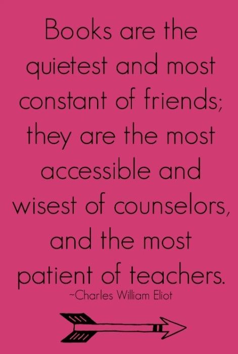 "Books are the quietest and most constant of friends, they are the most accessivle and wisest of counselors, and the most patient of teachers." Charles William Eliot Life In Grace, Library Quotes, Books And Tea, Tell Me A Story, College Library, Lovely Quotes, All About Books, Reading Quotes, I Love Reading