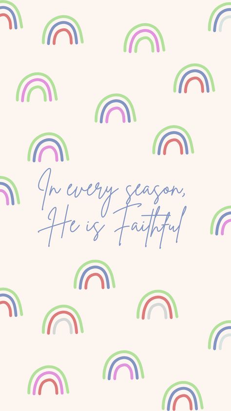 In every Season, He is Faithful Wallpaper - Christian Wallpaper - Inspirational Wallpaper - Rainbow wallpaper - Pretty Wallpaper - IPhone Wallpaper - Android Wallpaper Faithful Wallpaper, Wallpaper Christian, He Is Faithful, Wallpaper Inspirational, Inspirational Wallpaper, Inspirational Quotes Wallpapers, Christian Things, Wallpaper Android, Rainbow Wallpaper