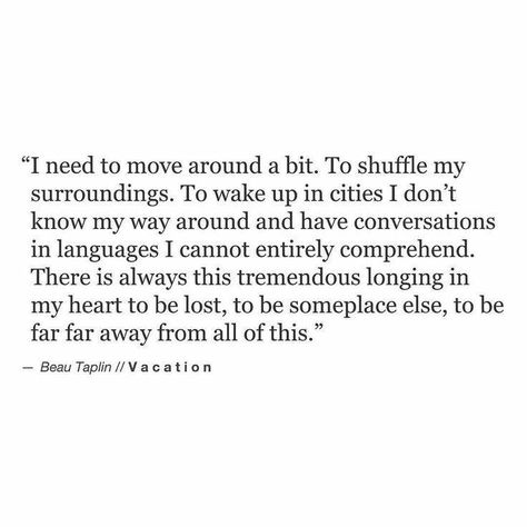 "I need to move around a bit. To shuffle my surroundings..." #travel #quotes Wanderlust Quotes, Travel Quotes Wanderlust, Infp, A Quote, Pretty Words, Travel Quotes, The Words, Beautiful Words, Inspire Me