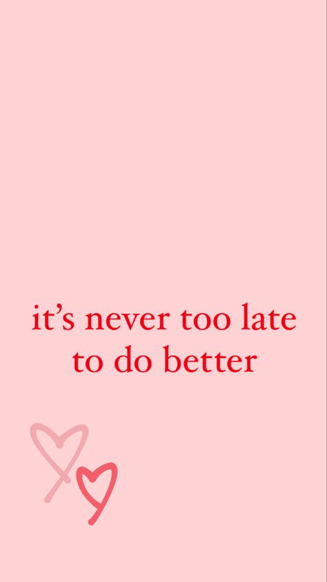 Doing Better Quotes, Nice Things To Say To Yourself, Better Late Than Never Quotes, Its Not Too Late, 1% Better Everyday Wallpaper, Do Better, Never Too Late To Do Better, It's Never Too Late Quotes, Postive Thought Quote