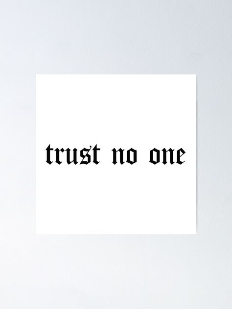 "Trust no one" Poster by SashaRusso | Redbubble Trust No One Tattoo Design Fonts, Cool Typography Design, Tupac Tattoo, Word Tattoo Ideas, Half Sleeve Tattoo Stencils, Word Tattoo, Wrist Tattoos For Guys, Half Sleeve Tattoos For Guys, Tattoo Signs