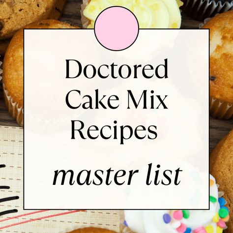 Doctored Cake Mix Recipes Master List from Out of the Box Baking What To Add To White Box Cake, Cake Mix Dr Recipes, Cupcake Recipes Box Cake Mixes, Doctored Up Cake Mix Recipes, Improve Box Cake Mix Ideas, Cake Mix Add Ins Boxes, Cakes Using Cake Mixes, Pound Cake From Cake Mix Boxes, Cake Mix Add Ins