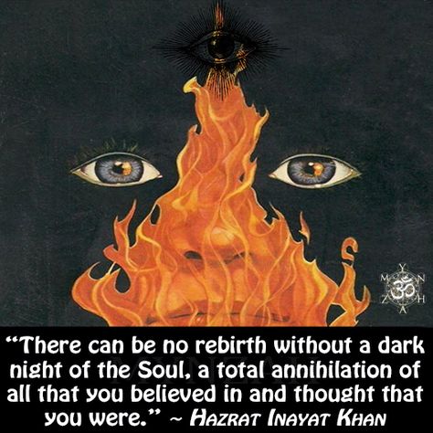 “There can be no rebirth without a dark night of the Soul, a total annihilation of all that you believed in and thought that you were.” ~ Inayat Khan Rebirth Quotes, Realization Quotes, Dark Night Of The Soul, Not Meant To Be, Kahlil Gibran, Dark Soul, Self Realization, Soul Quotes, Socrates