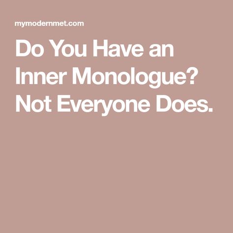 Do You Have an Inner Monologue? Not Everyone Does. Inner Dialogue, Inner Monologue, Internal Monologue, Thinking Of Someone, Lost In Thought, Inner Voice, All Or Nothing, Mental And Emotional Health, Self Talk