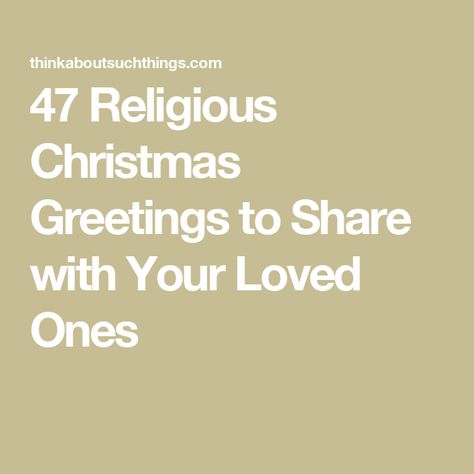 47 Religious Christmas Greetings to Share with Your Loved Ones Christmas Greetings Religious, Religious Christmas, Christmas Greetings, Loved Ones, Encouragement, First Love, To Share, Christmas