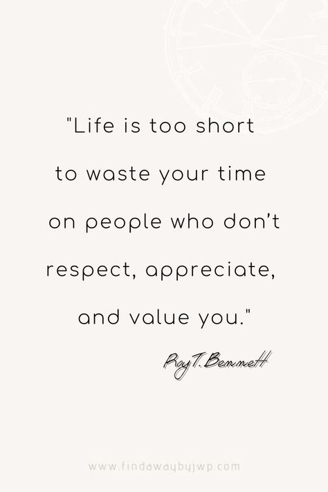 "Life is too short to waste your time on people who don’t respect, appreciate, and value you." -  Roy T. Bennett Time Related Quotes, Appreciate You Quotes, Quotes About Time, Being There For Someone Quotes, Birthday Quotes For Her, Humanity Quotes, Value Quotes, Society Quotes, My Favorite Quotes