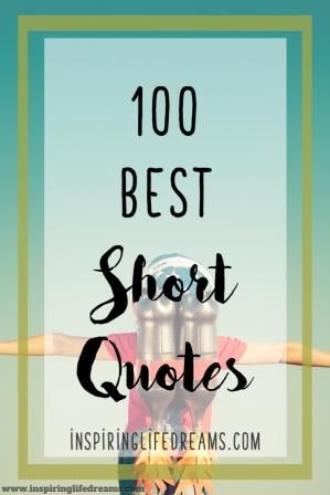 Top 100 Best & Most Inspirational Short Quotes To Inspire You Short Encouraging Quotes, Quotes Of Life, Best Short Quotes, Short Positive Quotes, Short Meaningful Quotes, Short Friendship Quotes, Life Is Too Short Quotes, Quotes Short, Simple Quotes