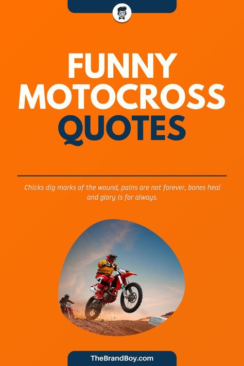 Motocross is a visible shape of off-road motorcycle racing in the United Kingdom which gradually developed from motorcycle trials competition.#FamousSayings #SayingandQuotes #LeadersQuotes #motivationalSayings #MotocrossSayings Dirt Bike Sayings, Rider Quotes Motorcycles, Motocross Quotes, Rider Quotes, Dirt Bike Quotes, Motorcycle Humor, Famous Sayings, Dirt Motorcycle, Motocross Racer