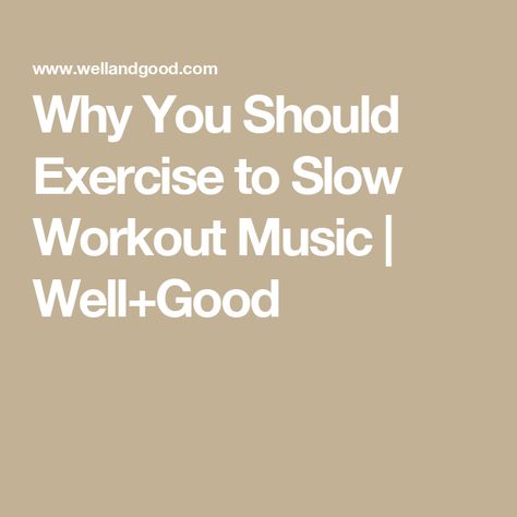 Why You Should Exercise to Slow Workout Music | Well+Good Slow Workout, Best Workout Songs, Sports Psychology, Workout Songs, Well And Good, Urban Music, Flow State, Run To You, Hiit Training