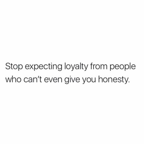 If you can't be honest and loyal, please understand that I have no time for you. Honest Quotes Wise Words, Wise Qoutes, Loyal Quotes, Cute Emo Couples, Loyalty Quotes, Stop Expecting, Honest Quotes, Entertaining Quotes, Wise Words Quotes