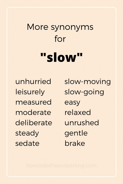 Other Words For Slow, Slow Synonyms, Synonyms For Slowly, Slowly Synonyms, Synonyms For Walk, Synonyms For Scared, Better Synonyms, More Synonyms, Get Paid To Write