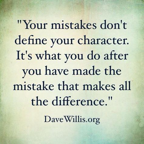 Your mistakes don't define your character.  It's what you do after you have made the mistake that makes all the difference. Mistakes Quotes, Mistake Quotes, Character Quotes, Encouragement Quotes, A Quote, Meaningful Quotes, This Moment, Great Quotes, Inspirational Words