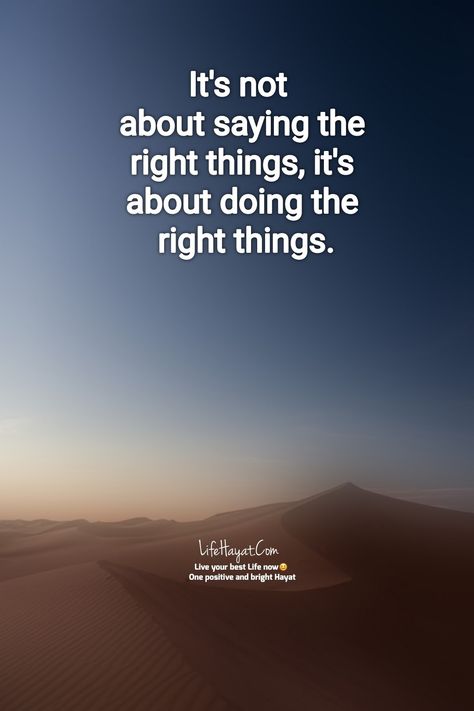 “It's not about saying the right things, it's about doing the right things.” Uplifting Sayings, Legend Quotes, Choices Quotes, Smart Quotes, Positive Motivation, Positive Psychology, Positive Vibes Only, Power Of Positivity, Positive Mind