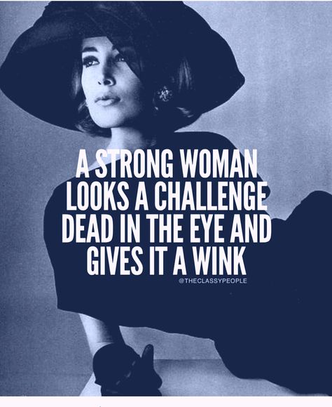 A strong woman looks a challenge in the eye and gives it a wink Classy Women Quotes, Fashion Quotes Inspirational, A Strong Woman, Classy Quotes, Motivation Positive, Mission Accomplished, Babe Quotes, Strong Women Quotes, Strong Woman