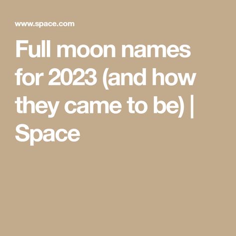 Full moon names for 2023 (and how they came to be) | Space Beaver Moon, Full Moon Names, Moon Names, Pagan Magic, Cold Moon, Wolf Moon, The Common, Full Moon, Dates