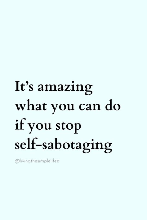 It’s amazing what you can do if you stop  self-sabotaging Don't Self Sabotage, Stop Self Sabotage Quotes, Stop Feeling Sorry For Yourself Quotes, Self Sabotage Quotes Relationships, Sabotage Quotes, Self Sabotage Quotes, Stop Self Sabotage, Self Sabotaging, Feeling Sorry For Yourself