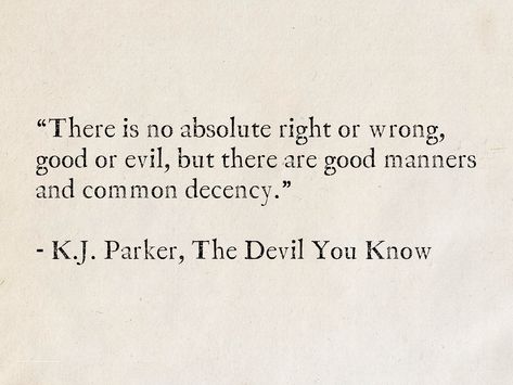 You Did Wrong To Me Quotes, Wrong And Right Quotes, There Is No Right Or Wrong Quotes, Common Decency Quotes, Quotes About The Devil, Quotes About Manners, Decency Quotes, Bard Quotes, Good And Evil Quotes