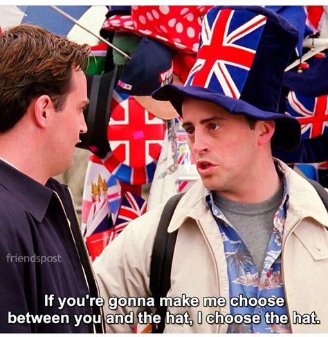 If you're gonna make me choose between you and the hat, I choose the hat. Joey London, Friends Joey, Joey Friends, Baby Joey, Friends Episodes, Joey Tribbiani, London Baby, Friends Moments, Friends Series