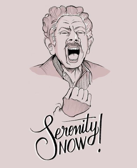 Serenity Now Seinfeld, Serenity Now Tattoo, Seinfeld Art, Frank Costanza, Seinfeld Funny, Seinfeld Quotes, Wheel Of Time, Transcendental Meditation, Serenity Now