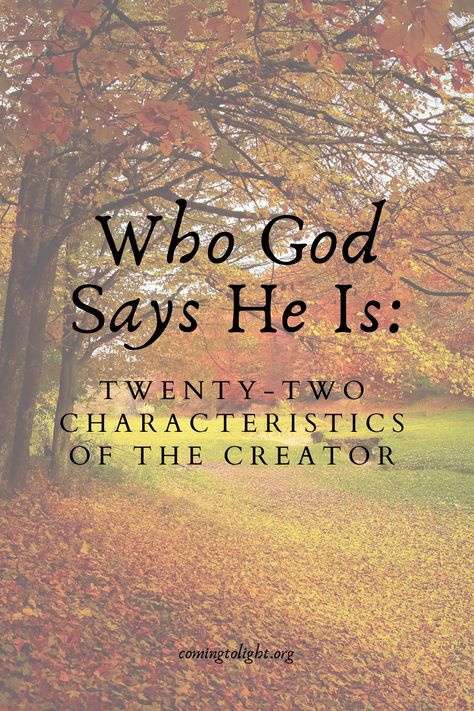 Christian Sayings For Fall, Who Is God To You, Who God Says I Am Bible Verses, Who God Is, What Does God Say About Me, God's Characteristics, Characteristics Of God, Character Of God, God The Creator