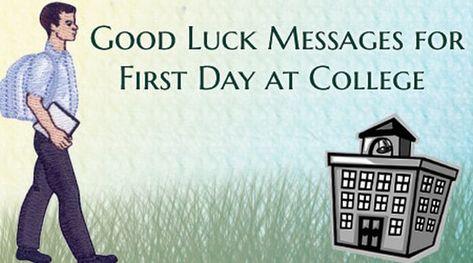 Good Luck Messages for First Day at College College 1st Day Quotes, College First Day Quotes, College Wishes Quotes, Good Luck First Day Of College Quotes, Happy First Day Of College, Best Wishes For First Day Of College, 1st Day Of College Quotes, First Day Of College Quotes, Good Luck For Your Future