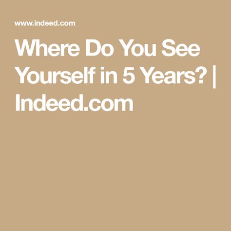 Where Do You See Yourself in 5 Years? | Indeed.com Where Do You See Yourself In Five Years, Job Coaching, Leadership Goals, Interview Answers, In Five Years, Job Interview Questions, Customer Relationship Management, See Yourself, Leadership Roles