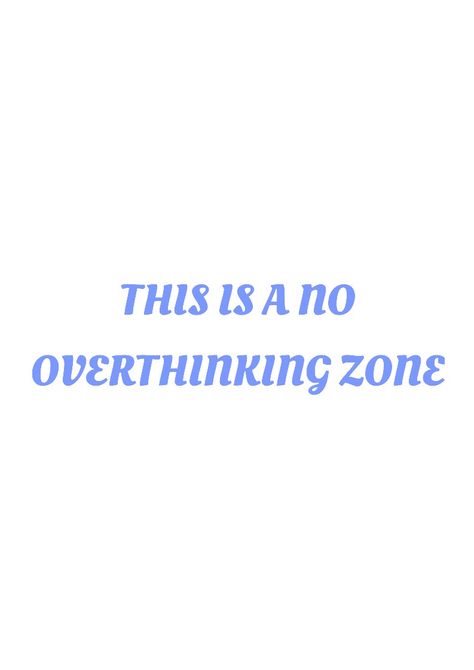 This is a no overthinking zone Written by Jessica Armeni-Green No Overthinking Quotes, Quit Overthinking, No Overthinking, Not Overthinking, Vision Board Journal, Mood 2024, Journal Pics, Vision 2024, 2024 Poster