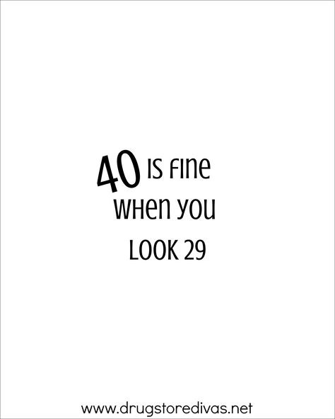 Quotes On Wine Glasses, Funny 40th Birthday Quotes Turning 40 Hilarious, 40th Quotes For Women, Cool 40th Birthday Party Ideas, 40 Is Fine When You Look 29, 40 Th Birthday Quotes, This Is 40 Quotes, After 40 Quotes, 40 Birthday Women