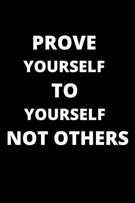 Prove Yourself To Yourself Not Others Inspirational Quote. Prove Yourself Quotes, Be Yourself Quotes, Dreaming Of You, Keep Calm Artwork, Inspirational Quotes, Let It Be, Quotes