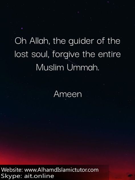 "Oh Allah The Guider Of The Lost Soul, ForGive The Entire Muslim Ummah." _____________________AMEEN________________________________ Oh Allah, Golden Words, Lost Soul, The Soul, The Spirit, Lost