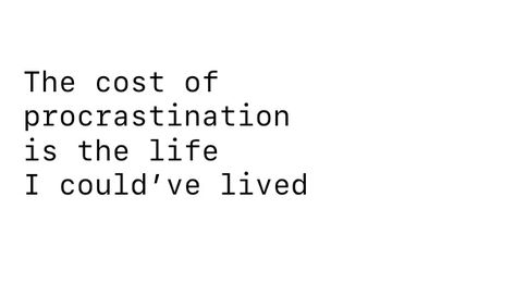 The Cost Of Procrastination Is The Life, No Procrastination Aesthetic, Cost Of Procrastination, Autumn Study, Procrastination Quotes, Study Aesthetic, How To Stop Procrastinating, Peaceful Life, The Live