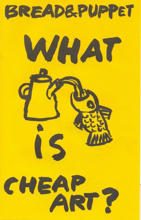 About Cheap Art | Bread and Puppet Theater Bread And Puppet, Art Language, Art Manifesto, Rod Puppet, Zine Inspiration, Corita Kent, Howleen Wolf, Protest Posters, 30th Party